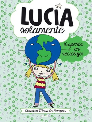 cover image of Lucía solamente 4--¡Experta en reciclaje!